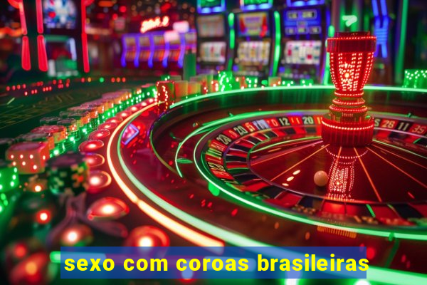 sexo com coroas brasileiras